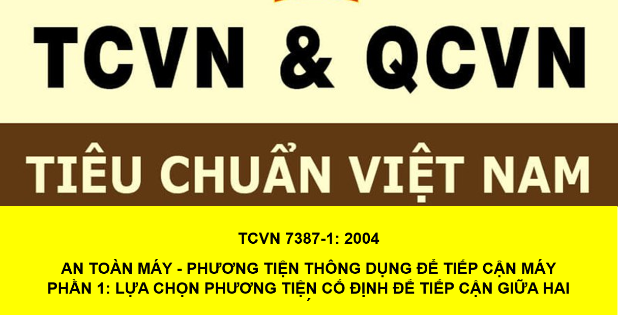 AN TOÀN MÁY TIÊU CHUẨN QUỐC GIA TCVN 7387-1 : 2004 (ISO 14122-1 : 2003) - AN TOÀN MÁY - PHƯƠNG TIỆN THÔNG DỤNG ĐỂ TIẾP CẬN MÁY PHẦN 1: LỰA CHỌN PHƯƠNG TIỆN CỐ ĐỊNH ĐỂ TIẾP CẬN GIỮA HAI MỨC