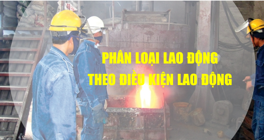 PHÂN LOẠI LAO ĐỘNG THEO ĐIỀU KIỆN LAO ĐỘNG